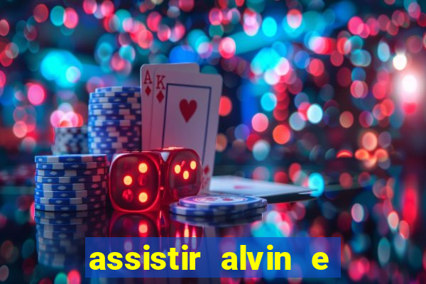 assistir alvin e os esquilos